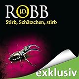 Stirb Schätzchen, stirb: Eve Dallas 22 - J. D. Robb