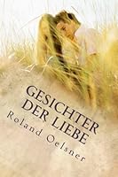 Gesichter der Liebe: Ist Liebe, wirklich, nur ein Wort 1519272545 Book Cover