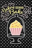 Bakers Gonna Bake: Adult Blank Lined Notebook, Write in Your Favorite Bakery Menu