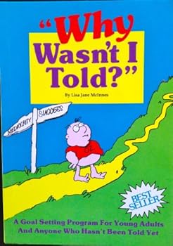 Paperback "Why Wasn't I Told?" A Goal Setting Program for Young Adults and Anyone Who Hasn't Been Told Yet Book