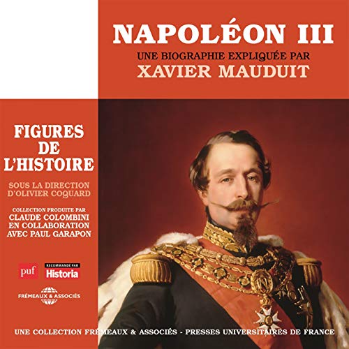 Napoléon III, une biographie expliquée par Xavier Mauduit