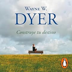 Construye tu destino [Build Your Destiny] Audiolibro Por Dr. Wayne W. Dyer, Jos&eacute; Manuel Pomares Olivares arte de portada