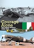Courage Alone: The Italian Airforce 1940-1943