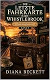 Die letzte Fahrkarte nach Whistlebrook: Ein Cosy-Krimi aus dem Teesalon der verlorenen Dinge (Die Krimis aus der Fundbüro-Teestube 5)