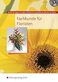 Fachkunde für Floristen. Botanik, Blumenpflege, Gestalten, Geschäftskunde, Betriebslehre. Lehr-/Fachbuch: Schülerband - Jan Ahrens, Birgit Langen, Anna Lindner 