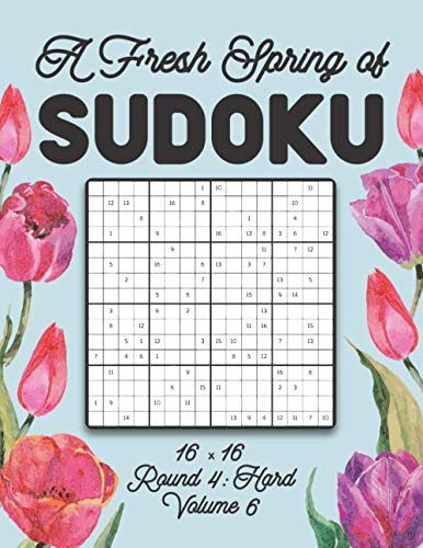 A Fresh Spring of Sudoku 16 x 16 Round 4: Hard Volume 6: Sudoku for Relaxation Spring Puzzle Game Book Japanese Logic Sixteen Numbers Math Cross Sums ... All Ages Kids to Adults Floral Theme Gifts