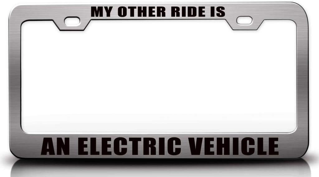My Other Ride is an Electric Vehicle Metal Car SUV Truck License Plate Frame n56