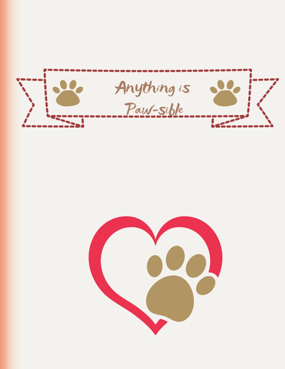 Anything is paw-sible: Dog lovers journal/notebook to write down thoughts, goals, ideas, reminders, notes, etc.