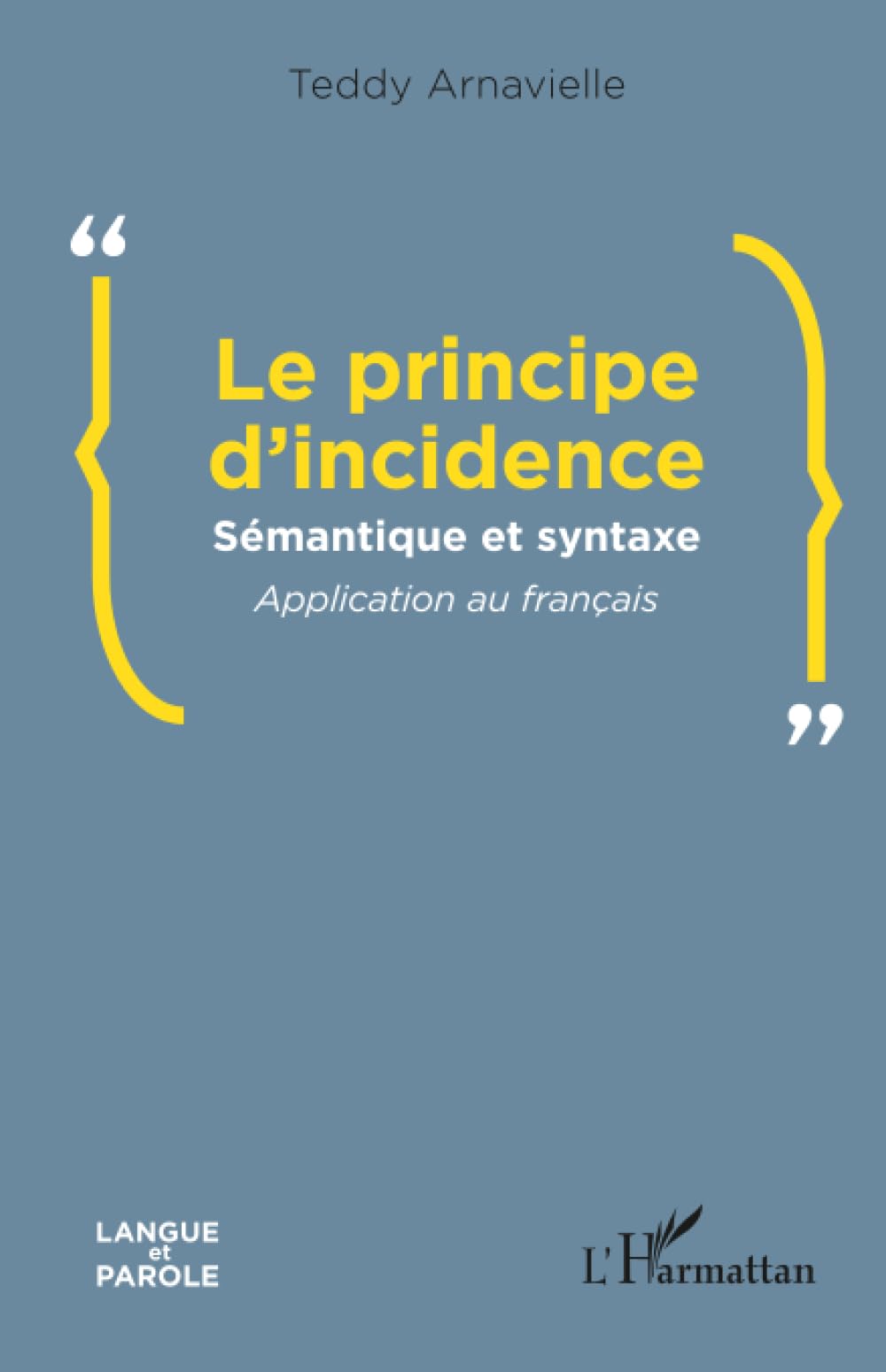 Le principe d’incidence: Sémantique et syntaxe Application au français (Langue Et Parole - Recherches En Sciences Du Langage)