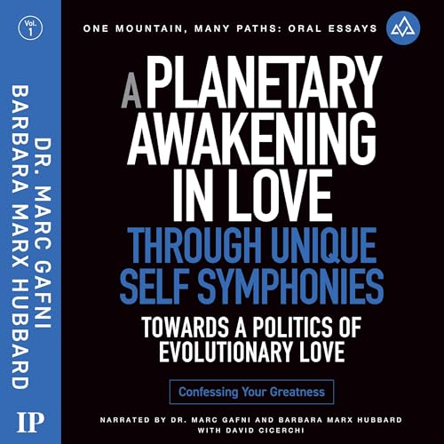 A Planetary Awakening in Love Through Unique Self Symphonies: Towards a Politics of Evolutionary Love Audiolibro Por Marc Gaf