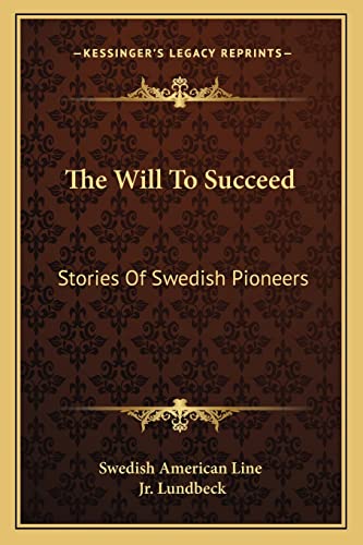 The Will To Succeed: Stories Of Swedish Pioneers
