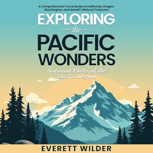 Exploring The Pacific Wonders: National Parks of the Pacific Region by Everett Wilder episode artwork