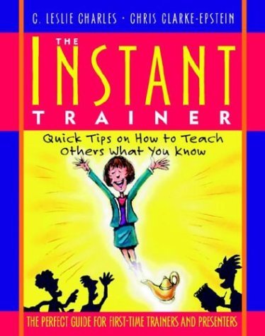 The Instant Trainer: Quick Tips on How to Teach Others