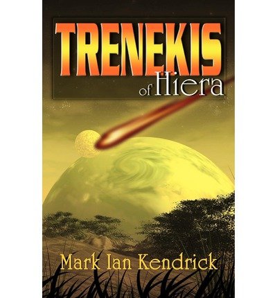 Trenekis of Hiera [ TRENEKIS OF HIERA ] by Kendrick, Mark Ian (Author ) on Apr-09-2010 Paperback