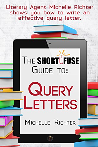 The Short Fuse Guide to Query Letters (Short Fuse Guides Book 1)