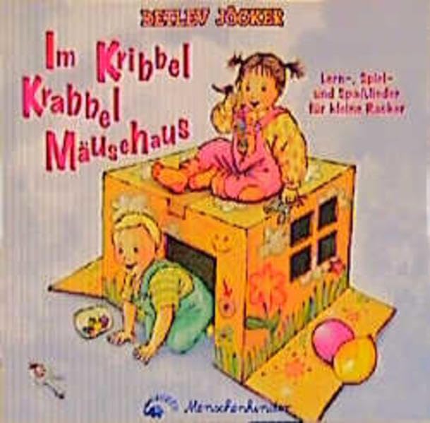 Im Kribbel Krabbel Mäusehaus - Lern-, Spiel-, Spaßlieder für kleine Racker: Lernlieder, Spiellieder und Spaßlieder für kleine Racker