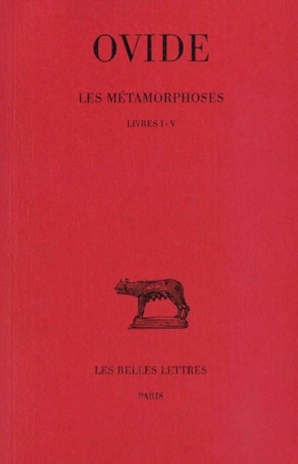 Ovide, Les Metamorphoses: Tome I: Livres I-V: 1 (Collection des Universites de France)