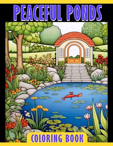 Peaceful Ponds Coloring Book: Explore Nature's Harmony with Calming Illustrations of Animals, Flowers, and Water Life