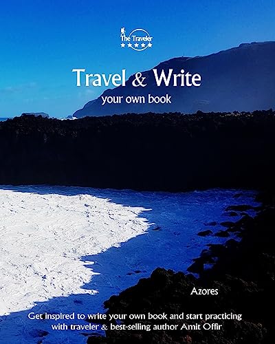 Travel & Write Your Own Book - Azores: Get inspired to write your own book and start practicing with traveler & best-selling author Amit Offir
