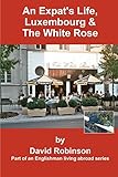 An Expat's Life, Luxembourg & The White Rose: Part of an Englishman Living Abroad Series