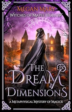 The Dream Dimensions: A Metaphysical Mystery of Magick