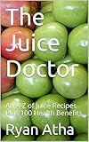  The Juice Doctor: An A-Z of Juice Recipes Plus 100 Health Benefits (English Edition)