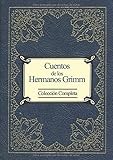Cuentos de los Hermanos Grimm: (colecci&Atilde;&sup3;n completa y revisada) (Spanish Edition)