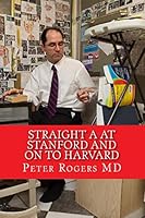 Straight A at Stanford and on to Harvard 1501026305 Book Cover