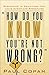 How Do You Know You're Not Wrong?: Responding to Objections That Leave Christians Speechless