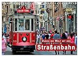 Durch die Welt mit der Straßenbahn (Wandkalender 2026 DIN A4 quer), CALVENDO Monatskalender: Personenbeförderung zwischen Nostalgie und Moderne. (CALVENDO Mobilitaet)