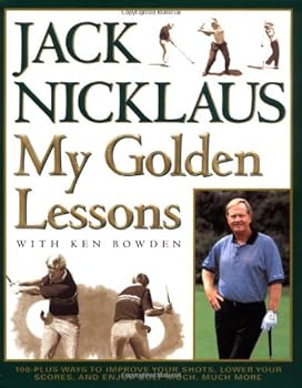 Hardcover My Golden Lessons: 100-Plus Ways to Improve Your Shots, Lower Your Scores and Enjoy Golf Much, Much More Book