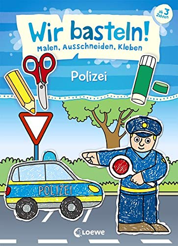 Wir basteln! - Malen, Ausschneiden, Kleben - Polizei: Beschäftigung für Kinder ab 3 Jahre Wir basteln! - Malen, Ausschneiden, Kleben - Polizei: Beschäftigung für Kinder ab 3 Jahre