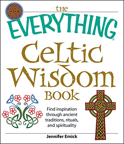 The Everything Celtic Wisdom Book: Find inspiration through ancient traditions, rituals, and spirituality (Everything® Series)