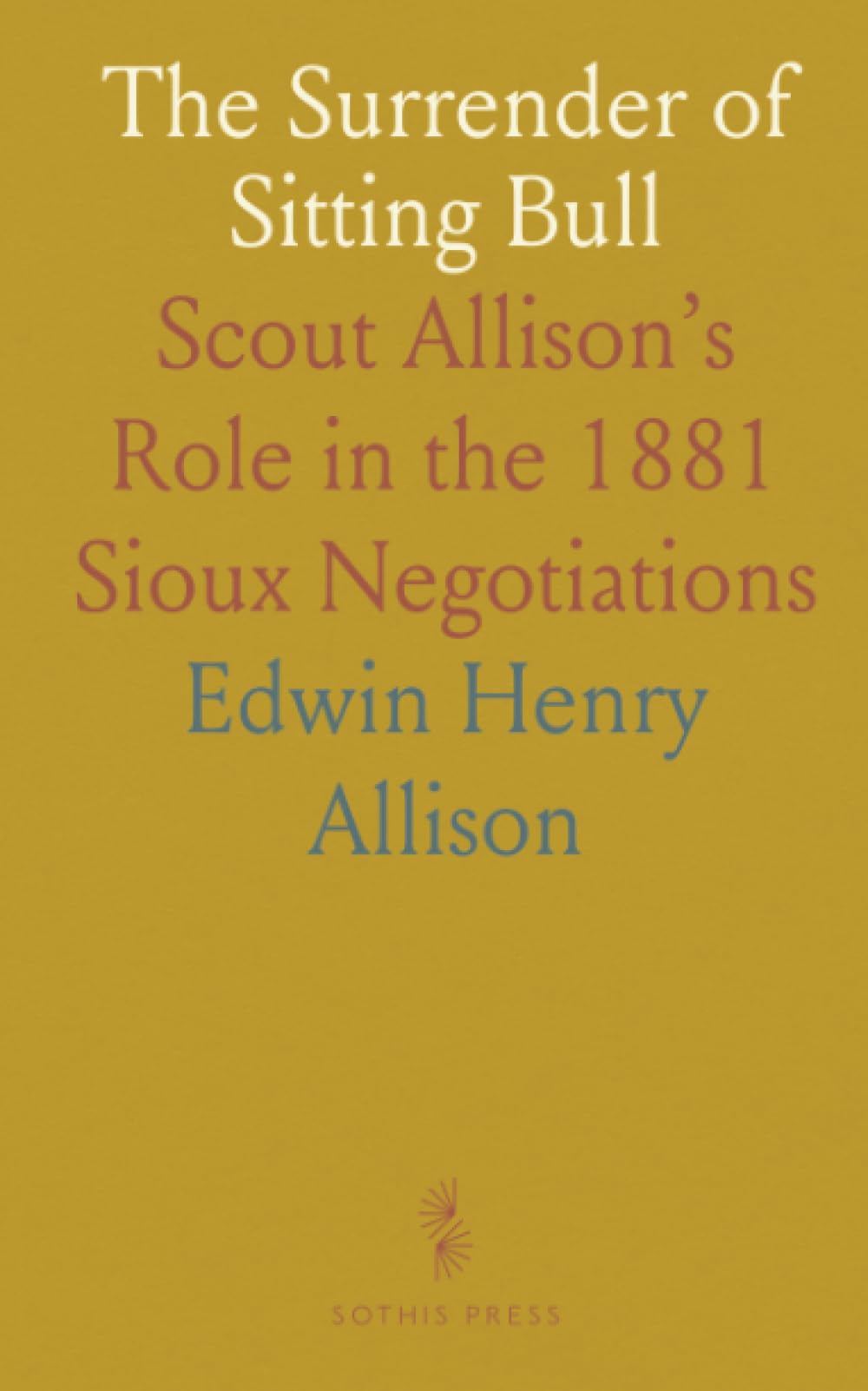 The Surrender of Sitting Bull: Scout Allison’s Role in the 1881 Sioux Negotiations