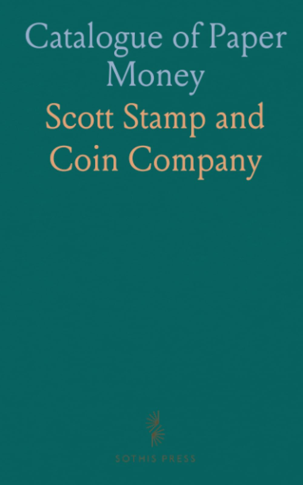 Catalogue of Paper Money: War Issues, Broken Bank Bills, United States Fractional Currency, Coins, Medals and Tokens