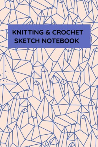 Knitting & Crochet Sketch & Notebook - | Graph Paper and Journal for Patterns | 6