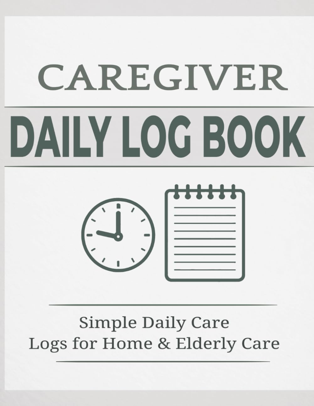 Caregiver Daily Log Book: Simple Daily Care Logs to Track Tasks, Notes, and Routines for Elderly and Home Care