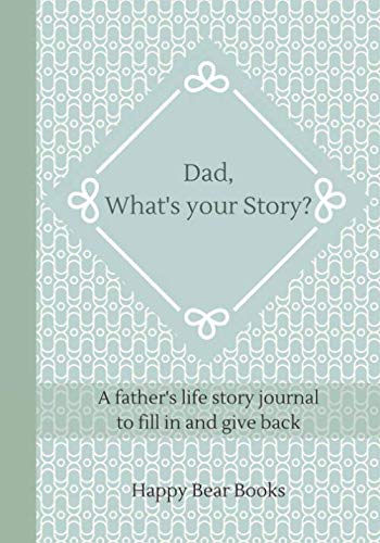 Dad, What's Your Story?: A father's life story journal to fill in and give back