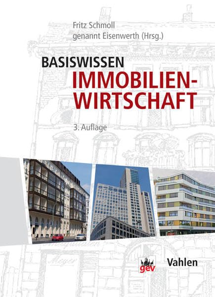 Basiswissen Immobilienwirtschaft: Vermietung und Verwaltung, Marketing und Maklerrecht, Grundstück und Grundstückskauf, Wertermittlung, ... Unternehmensführung, Staat und Markt