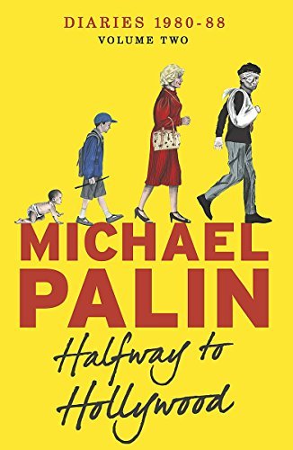 Halfway To Hollywood: Diaries 1980-1988 (Volume Two) (Palin Diaries 2): Written by Michael Palin, 2014 Edition, Publisher: W&N [Paperback]