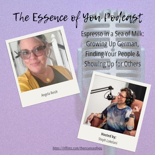 Espresso in a Sea of Milk: Growing Up German, Finding Your People & Showing Up for Others | The Essence of You Podcast
