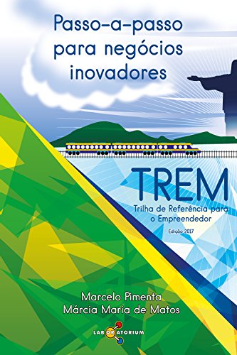 Passo-a-passo para negócios inovadores: TREM: Trilha de Referência para o Empreendedor