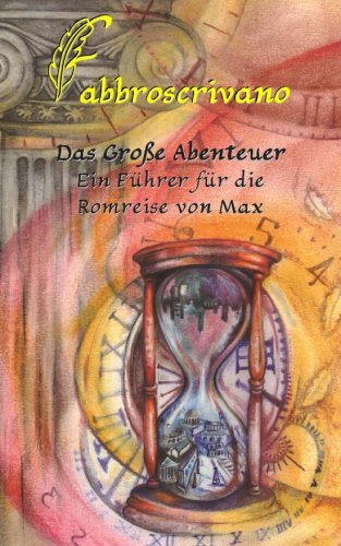 Das Große Abenteuer. Ein Führer für die Romreise von Max: …ein Geschenk von Mami Und Papi