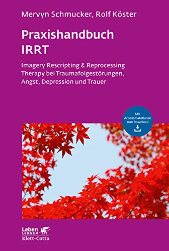 Praxishandbuch IRRT: Imagery Rescripting & Reprocessing Therapy bei Traumafolgestörungen, Angst, De Praxishandbuch IRRT: Imagery Rescripting & Reprocessing Therapy bei Traumafolgestörungen, Angst, De