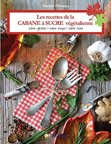 Télécharger Les recettes de la CABANE à SUCRE végétalienne: Sans gluten, sans soya, sans noix PDF