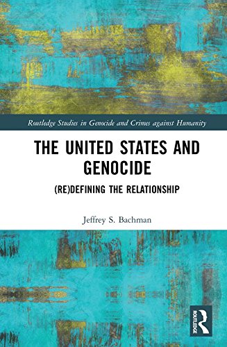 The United States and Genocide: (Re)Defining the Relationship (Routledge Studies in Genocide and Crimes against Humanity)      1st Edition, Kindle Edition