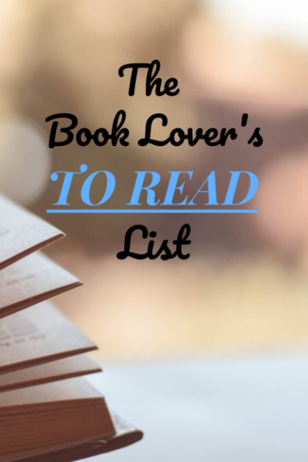 The Book Lover's To Read List: This 120 page, paperback, notebook journal is perfect for creating reading lists, and any form of recording or planning ... as a gift to the reader in your life!