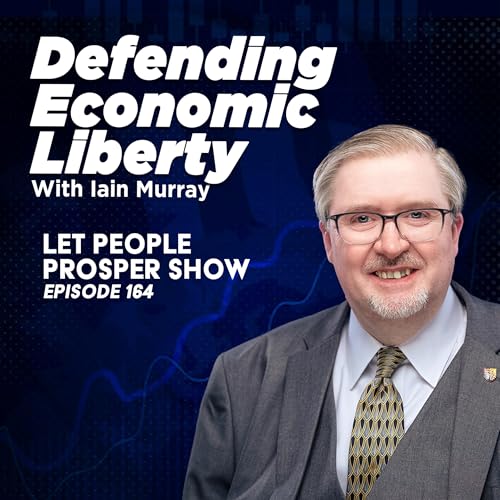 『Defending Economic Liberty with Iain Murray | Let People Prosper 164🎙️』のカバーアート