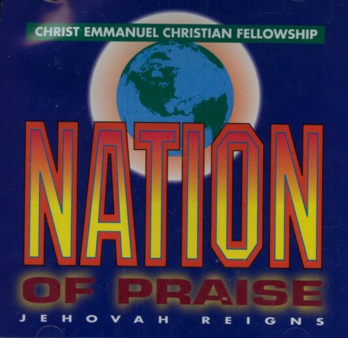 Nation of Praise, Jehovah Reigns, Christ Emmanuel Christian Fellowship