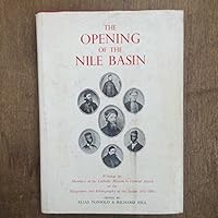 The Opening of the Nile Basin: Writings by members of the Catholic Mission to Central Africa on the geography and ethnography of the Sudan, 1842-1881 0064969339 Book Cover